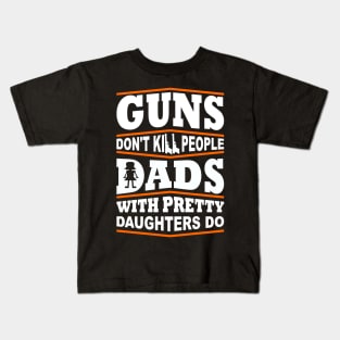 Guns Don't Kill People Dad's With Pretty Daughters Do Kids T-Shirt